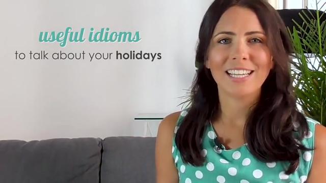 Emma英语- 18 跟假期相关的习语 How To Use English Idioms